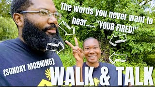 SHE GOT "FIRED" BUT SHE'S O.K. WITH IT..... | Walk & Talk May 2023