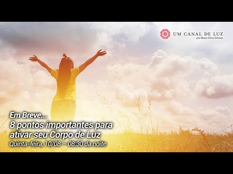 8 pontos importantes para ativar seu Corpo de Luz - 8 pontos importantes para ativar seu Corpo de Luz