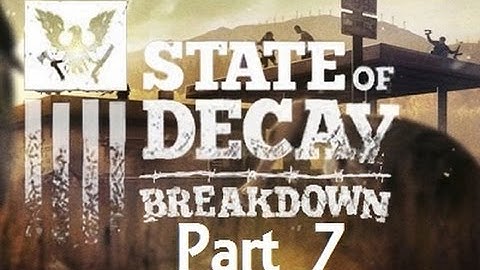 State of Decay: Breakdown ( Part 7 )