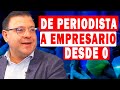 Así pasó de ser PERIODISTA a EMPRESARIO desde 0 (Ep. 197)