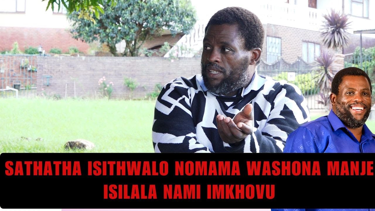SATHATHA ISITHWALO NOMAMA WASHONA MANJE ISILALA NAMI IMKHOVU