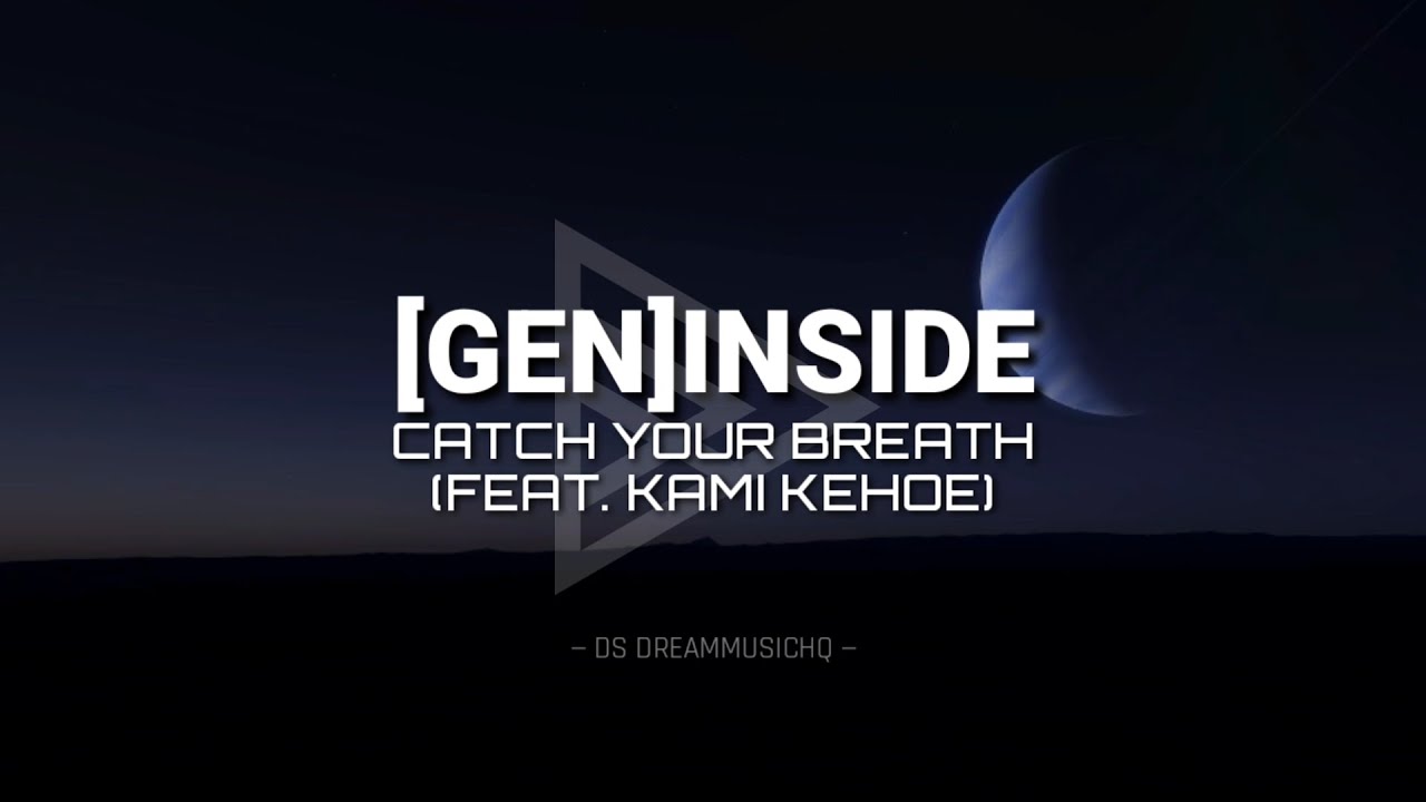 Catch Your Breath \u0026 Kami Kehoe - [GEN]INSIDE (Lyrics)