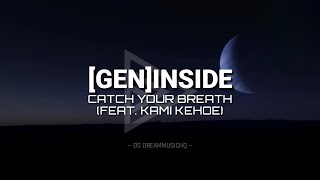 Catch Your Breath & Kami Kehoe - [GEN]INSIDE (Lyrics)