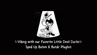 ✨Vibing with our Favorite Little Devil Darlin✨| Sped Up Batim & Batdr Playlist