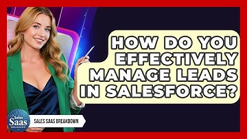 How Do You Effectively Manage Leads In Salesforce? - Sales Saas Breakdown