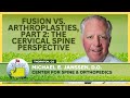 Fusion vs  Arthroplasties, Part 2  The Cervical Spine Perspective - Michael E. Janssen, D.O.