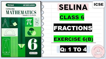 FRACTIONS EXERCISE 6(B) QUESTIONS 1 TO 4@SELINA .CONCISE MATHEMATICS