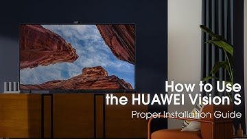 How to Use the HUAWEI Vision |  Proper Installation Guide