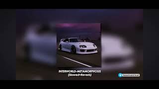 INTERWORLD-METAMORPHOSIS (Slowed+Reverd)