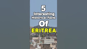 5 Interesting Historical Facts of Eritrea | #InThePastAndThePresent