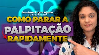 COMO PARAR A PALPITAÇÃO RAPIDAMENTE | Dra Anna Luyza Aguiar