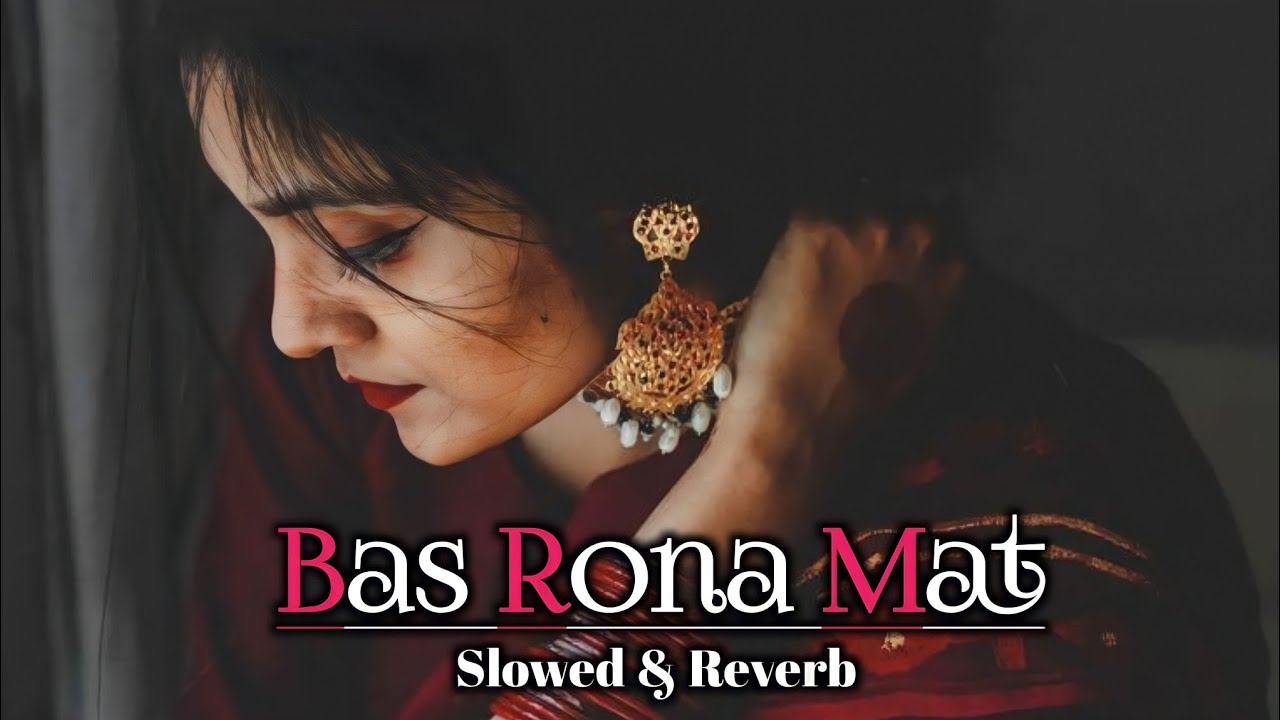 Bas Robal Bas Rona Mat - (Slowed + Reverb) LoFi MASTER - YouTube