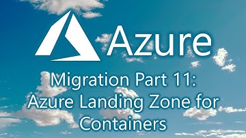 Azure Migration Part 11: Azure Landing Zone for Containers