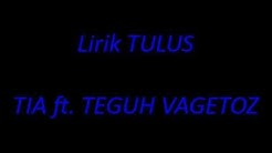 Lirik TULUS - Tia ft. Teguh Vagetoz  - Durasi: 4.16. 