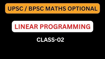 UPSC/ BPSC MATHS OPTIONAL: LINEAR PROGRAMMING CLASS-02