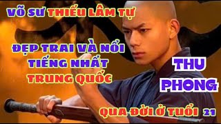 Thu Phong - Võ Sư Thế Hệ Thứ 34 Của Thiếu Lâm Tự Nổi Tiếng Trên Mạng Xã Hội Đã Qua Đời Ở Tuổi 21