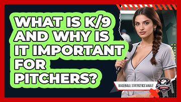 What Is K/9 And Why Is It Important For Pitchers? - Baseball Statistics Vault