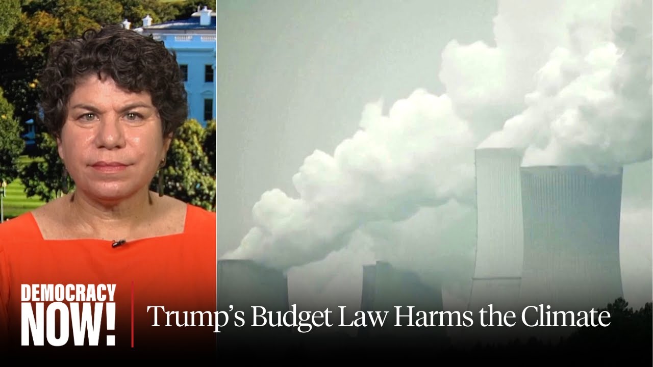 "Frontal Assault" on Climate Justice: Rolling Stone's Antonia Juhasz on Trump's Budget Law