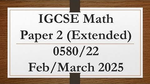 IGCSE Mathematics Paper 2 (Extended) 0580/22 Feb/March 2025