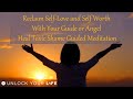 Reclaim self love and self worth with the help of your angel and heal toxic shame guided meditation
