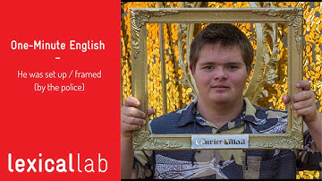 ONE-MINUTE ENGLISH: He was set up / framed (by the police) LEARN WITH LEXICAL LAB