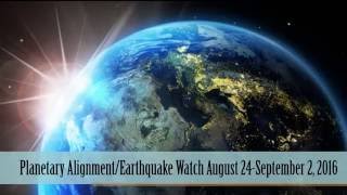 Major Planetary Alignment/Earthquake Watch (Aug 24-Sep 2, 2016)