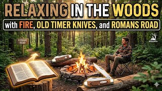 Relaxing in the Woods with Fire, Old Timer Knives, and Romans Road