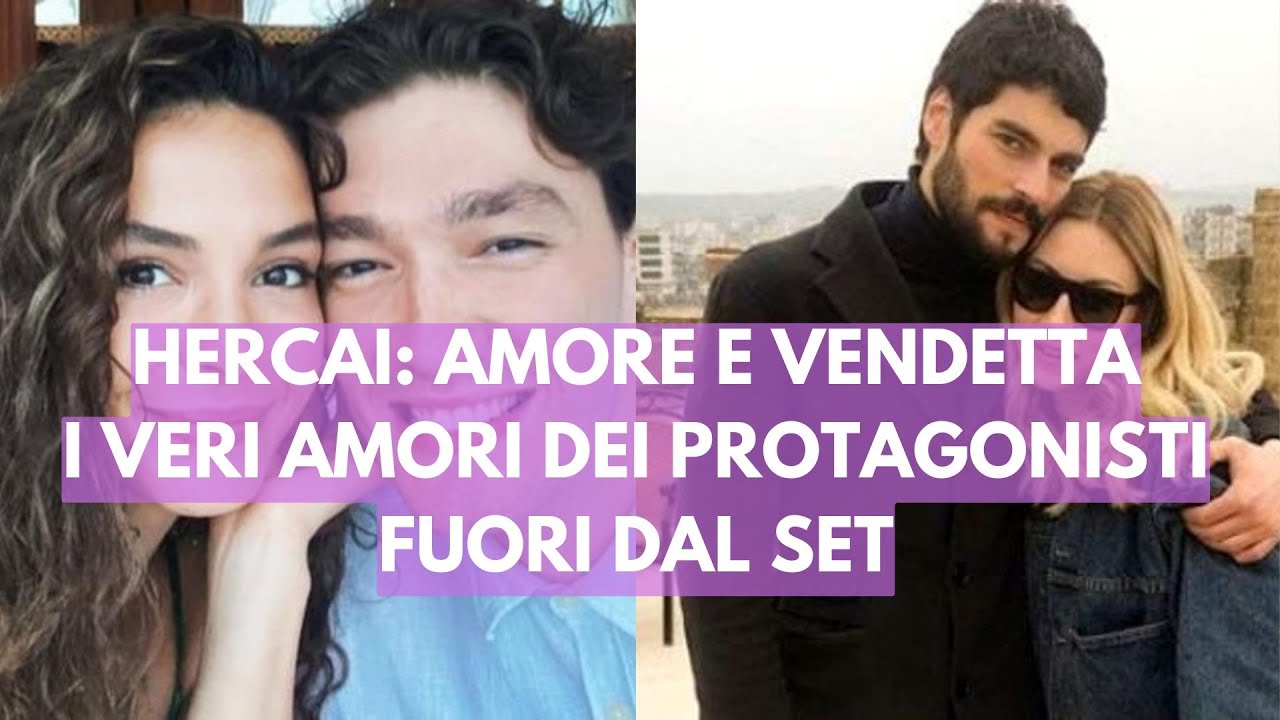 Hercai, Amore e Vendetta: i veri amori dei protagonisti fuori dal set