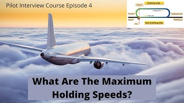 What Are The Maximum Holding Speeds? Pilot Interview Course Episode 4