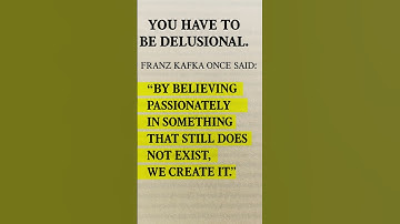 Be Delusional — The Secret to Creating Your Reality | Franz Kafka Quote #dailysnippets #franzkafka