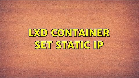 Ubuntu: LXD container set static ip (2 Solutions!!)