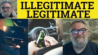 🔵 Illegitimate Meaning - Legitimate Examples- Legitimate Defined IELTS Vocab Legitimate Illegitimate