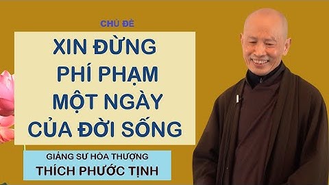 ĐỪNG PHÍ PHẠM MỘT NGÀY CỦA ĐỜI SỐNG | HÒA THƯỢNG THÍCH PHƯỚC TỊNH