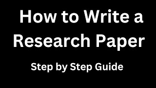 How to Write a Research Paper  | Step by Step Guide