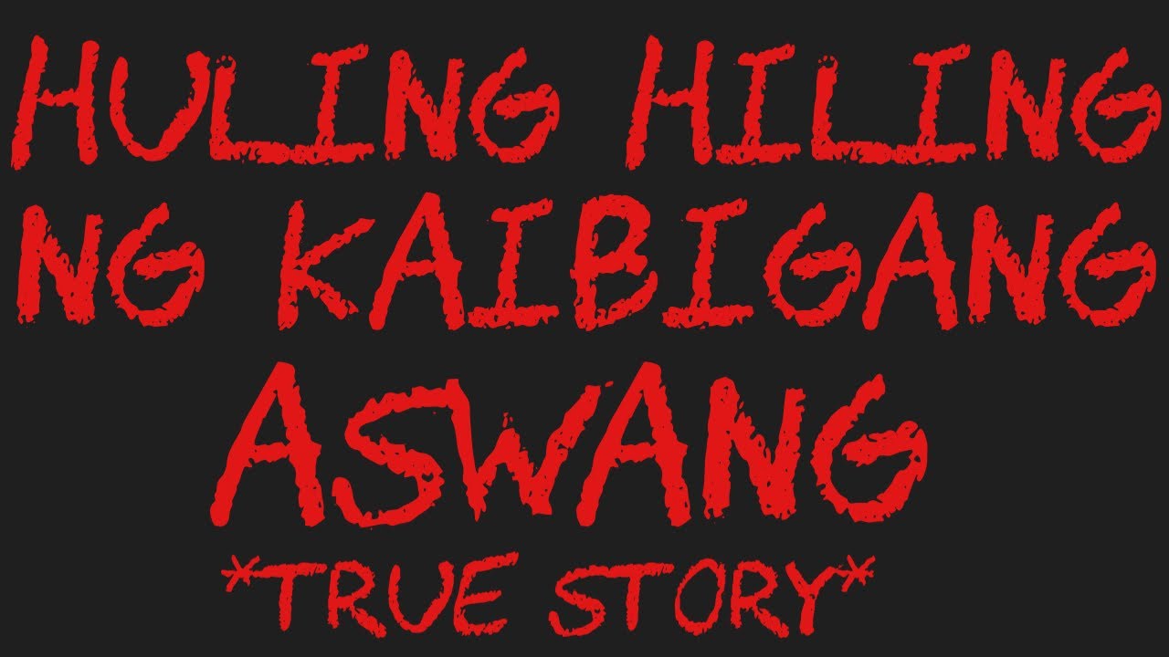 HULING HILING NG KAIBIGANG ASWANG True Story