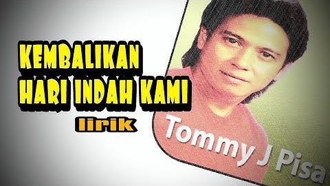 lagu nostalgia populer//kembalikan hari indah kami-tommy j.pisa//lirik musik