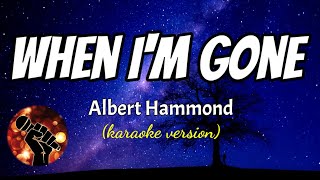 WHEN I'M GONE - ALBERT HAMMOND (karaoke version)