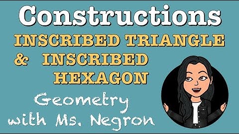 Constructing an Inscribed Triangle & an Inscribed Hexagon | Geometry with Ms. Negron