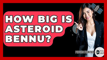 How Big Is Asteroid Bennu? - Physics Frontier