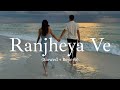 Ranjheya Ve Slowed Reverb Zain Zohaib Lofi Playlist Ranjheya Ve Slowed Reverb Zain Zohaib Lofi Playlist