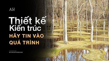 Thiết kế kiến trúc - Hãy tin vào quá trình-Architecture Hypothesis - Giả thuyết kiến trúc - tập 34