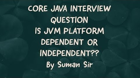 IS JVM PLATFORM DEPENDENT OR INDEPENDENT??||CORE JAVA|FREQUENTLY ASKED INTERVIEW QUESTION||Suman Sir