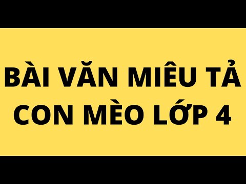 Video BÀI VĂN MIÊU TẢ CON MÈO LỚP 4 - youtube