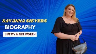 Savanna Sievers Biography Biography, Net Worth, Height, Weight, Age, Lifestyle