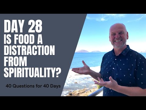 Matt Madigan - Day 28 of 40 Questions for 40 Days -  Is food a distraction from spirituality?