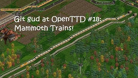 Git Gud at OpenTTD #18: Mammoth Trains!