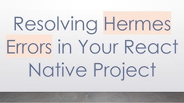 Resolving Hermes Errors in Your React Native Project
