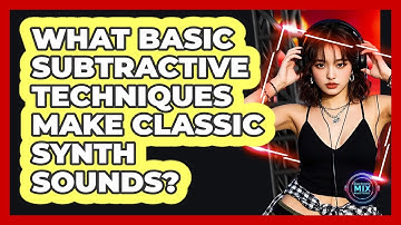 What Basic Subtractive Techniques Make Classic Synth Sounds? - Electronic Mix Masters