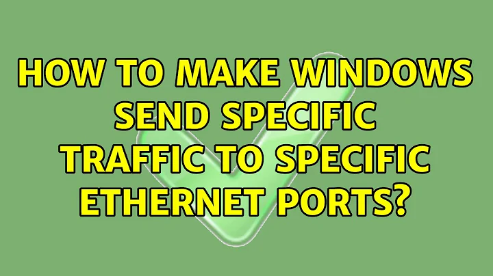 How to make Windows send specific traffic to specific ethernet ports? (2 Solutions!!)