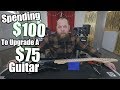 Spending $100 To Upgrade A $75 Guitar